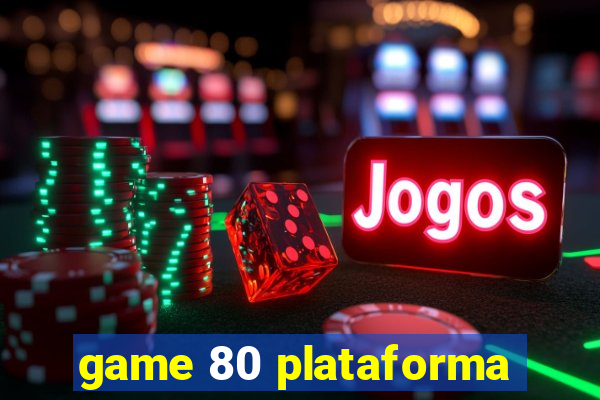 game 80 plataforma